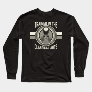 Trained In The Classical Arts Car Enthusiast Long Sleeve T-Shirt