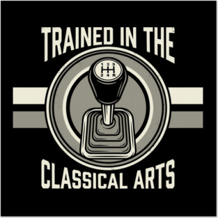 Trained In The Classical Arts Car Enthusiast Posters and Art