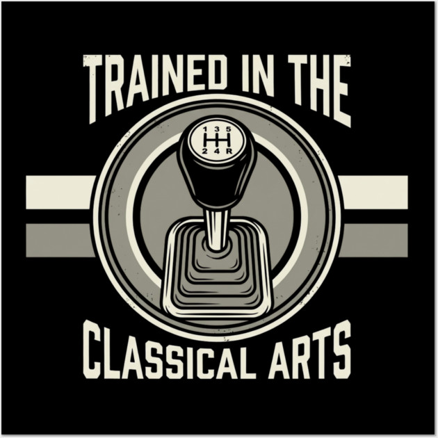 Trained In The Classical Arts Car Enthusiast Wall Art by ArtistTee ⭐⭐⭐⭐⭐