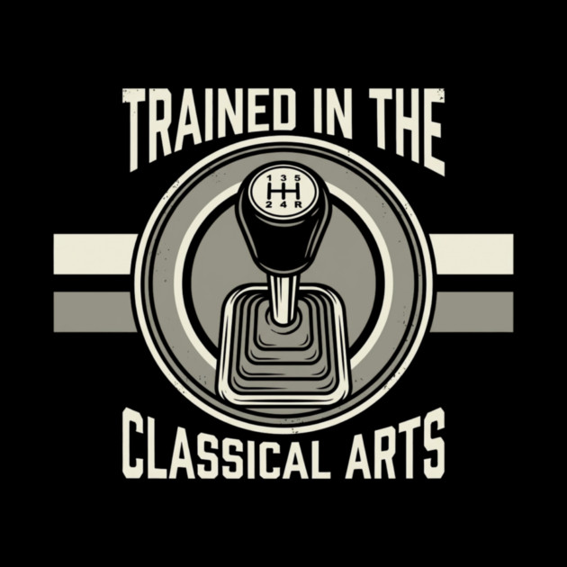 Trained In The Classical Arts Car Enthusiast by ArtistTee ⭐⭐⭐⭐⭐
