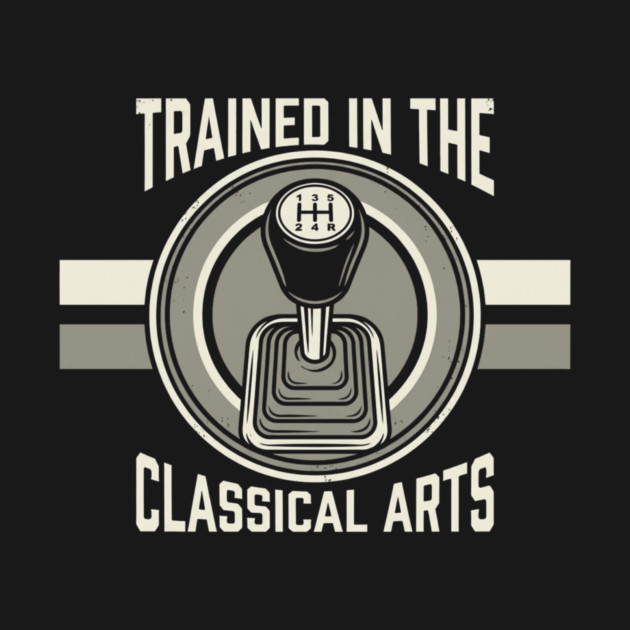 Trained In The Classical Arts Car Enthusiast by ArtistTee ⭐⭐⭐⭐⭐