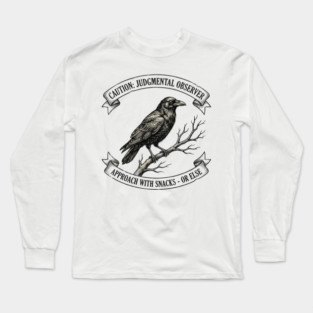 Caution: Judgmental Observer Approach With Snacks - Or Else Bird Humor Long Sleeve T-Shirt