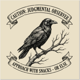 Caution: Judgmental Observer Approach With Snacks - Or Else Bird Humor Posters and Art