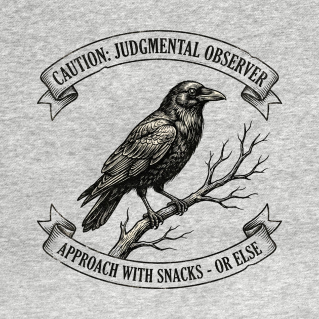 Caution: Judgmental Observer Approach With Snacks - Or Else Bird Humor by ArtistTee ⭐⭐⭐⭐⭐