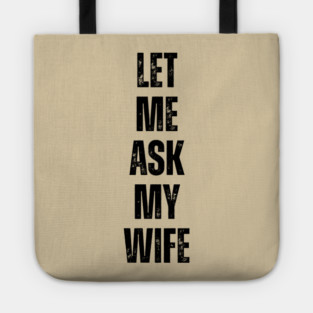 Let Me Ask My Wife Funny Marriage Quote Tote