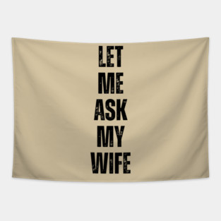 Let Me Ask My Wife Funny Marriage Quote Tapestry