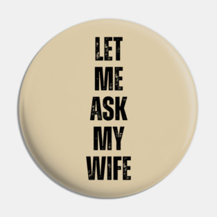 Let Me Ask My Wife Funny Marriage Quote Pin