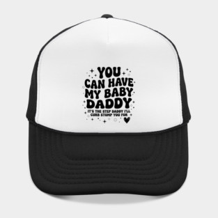 You Can Have My Baby Daddy It’s The Step Daddy I’ll Curb Stomp You For Hat
