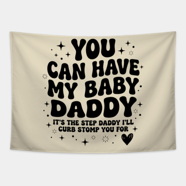 You Can Have My Baby Daddy It’s The Step Daddy I’ll Curb Stomp You For Tapestry by shirtlux