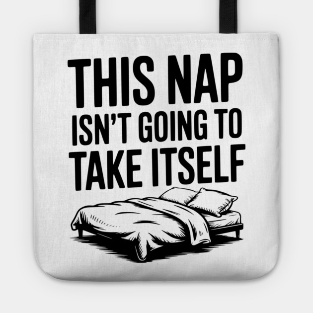 This Nap Isn't Going to Take Itself Tote by Frank Ring