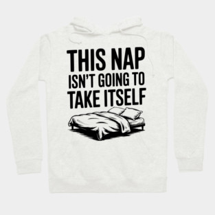 This Nap Isn't Going to Take Itself Hoodie