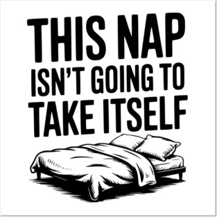 This Nap Isn't Going to Take Itself Posters and Art