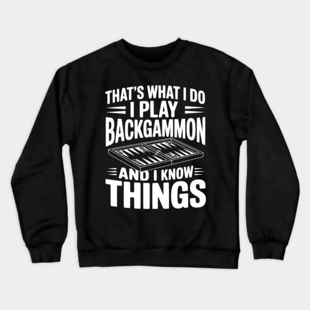 That's What I Do I Play Backgammon and I Know Things Crewneck Sweatshirt by Frank Ring