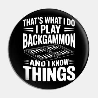 That's What I Do I Play Backgammon and I Know Things Pin