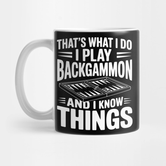 That's What I Do I Play Backgammon and I Know Things by Frank Ring