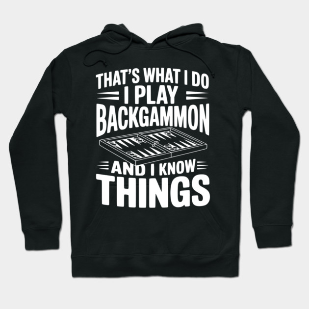 That's What I Do I Play Backgammon and I Know Things Hoodie by Frank Ring