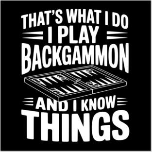 That's What I Do I Play Backgammon and I Know Things Posters and Art