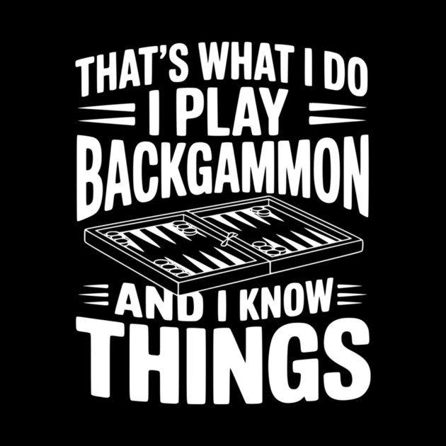 That's What I Do I Play Backgammon and I Know Things by Frank Ring