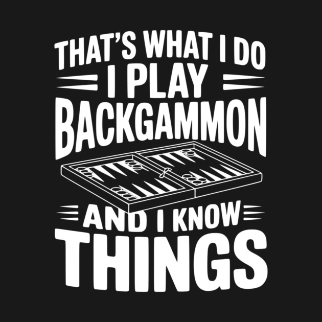 That's What I Do I Play Backgammon and I Know Things by Frank Ring