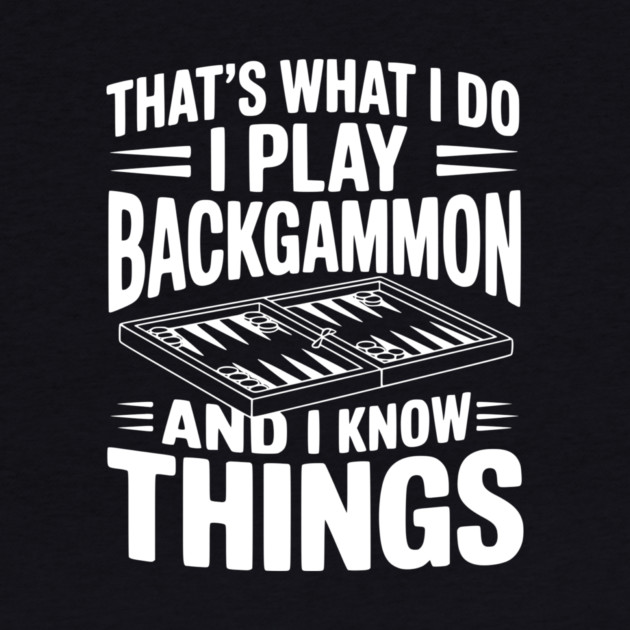 That's What I Do I Play Backgammon and I Know Things by Frank Ring