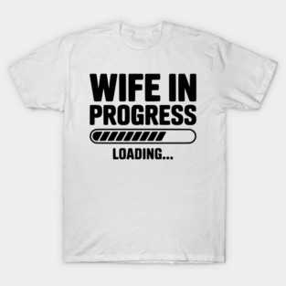 Wife in Progress Loading... T-Shirt