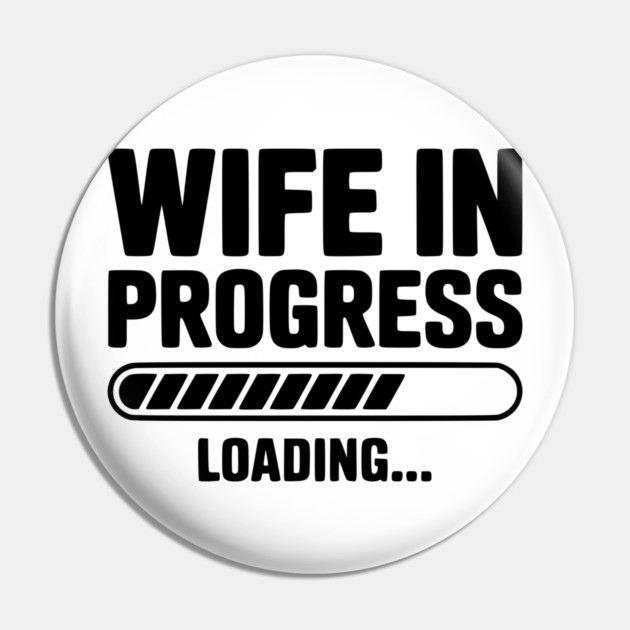 Wife in Progress Loading... Pin by Frank Ring