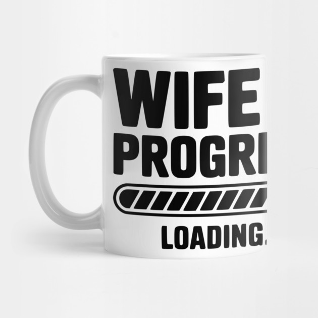 Wife in Progress Loading... by Frank Ring