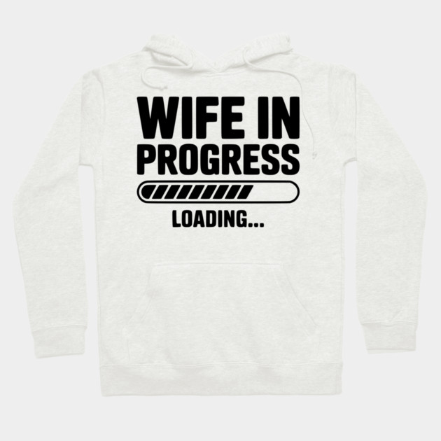 Wife in Progress Loading... Hoodie by Frank Ring