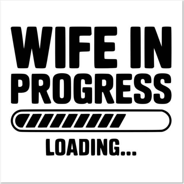 Wife in Progress Loading... Wall Art by Frank Ring
