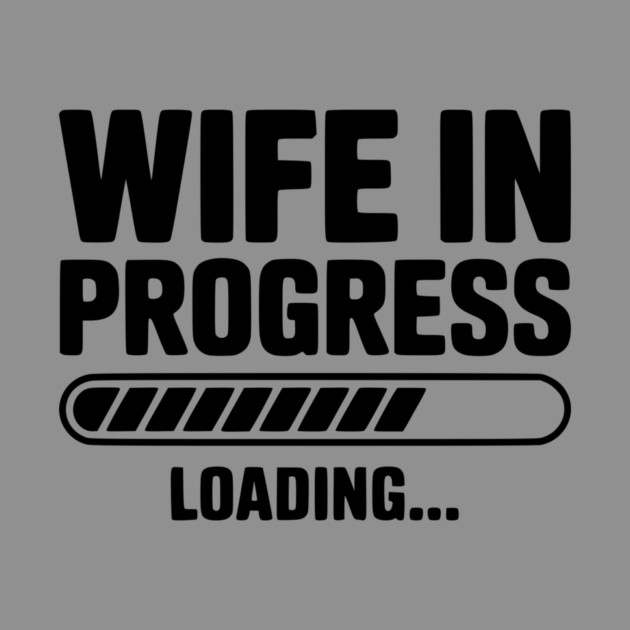 Wife in Progress Loading... by Frank Ring