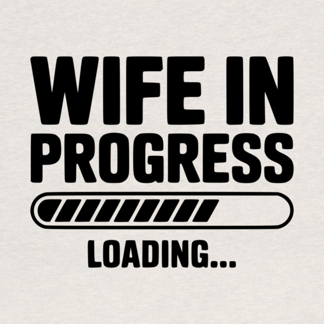 Wife in Progress Loading... by Frank Ring