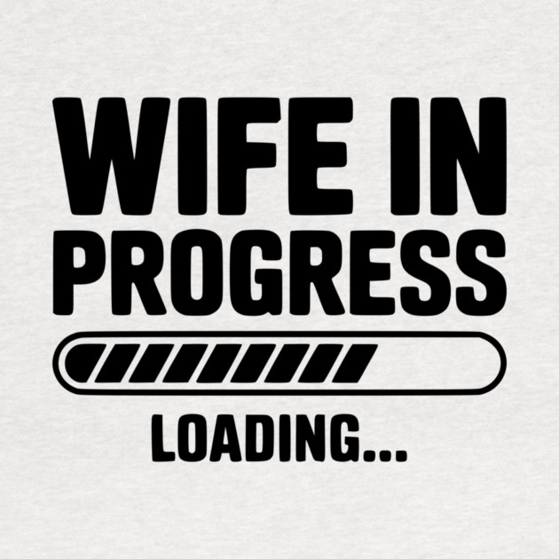Wife in Progress Loading... by Frank Ring