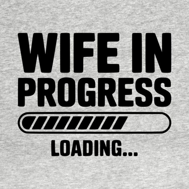 Wife in Progress Loading... by Frank Ring