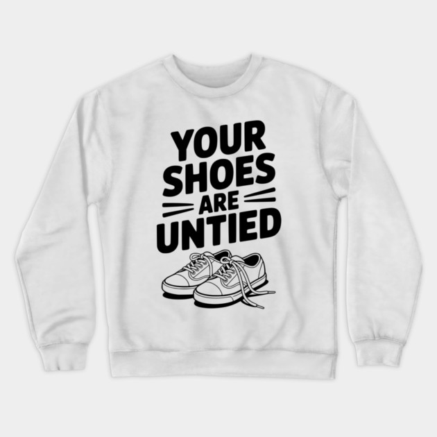Your Shoes Are Untied Crewneck Sweatshirt by Frank Ring