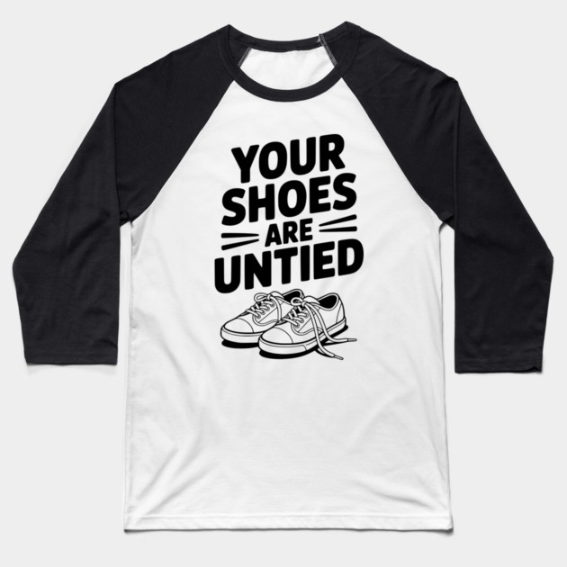 Your Shoes Are Untied Baseball T-Shirt by Frank Ring