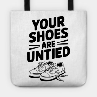 Your Shoes Are Untied Tote