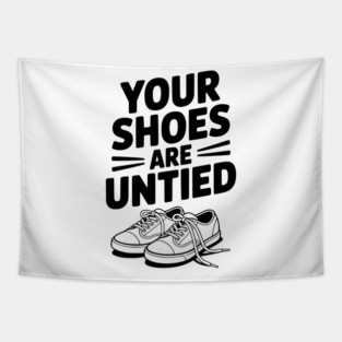 Your Shoes Are Untied Tapestry