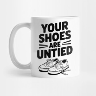 Your Shoes Are Untied Mug