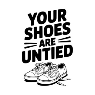 Your Shoes Are Untied T-Shirt