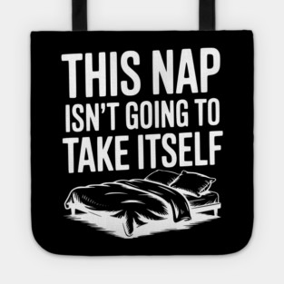 This Nap Isn't Going to Take Itself Tote
