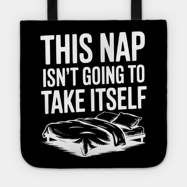 This Nap Isn't Going to Take Itself Tote by Frank Ring