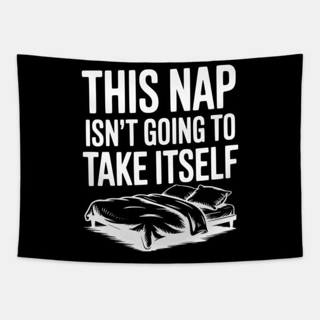 This Nap Isn't Going to Take Itself Tapestry by Frank Ring