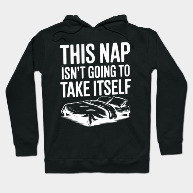 This Nap Isn't Going to Take Itself Hoodie by Frank Ring