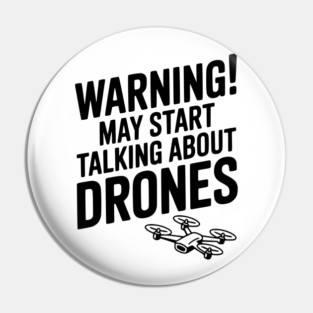 Warning! May Start Talking About Drones Pin