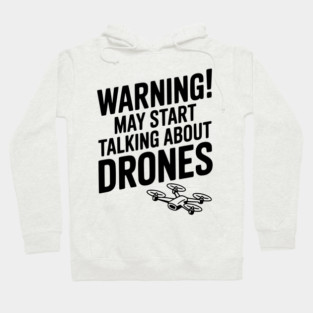 Warning! May Start Talking About Drones Hoodie