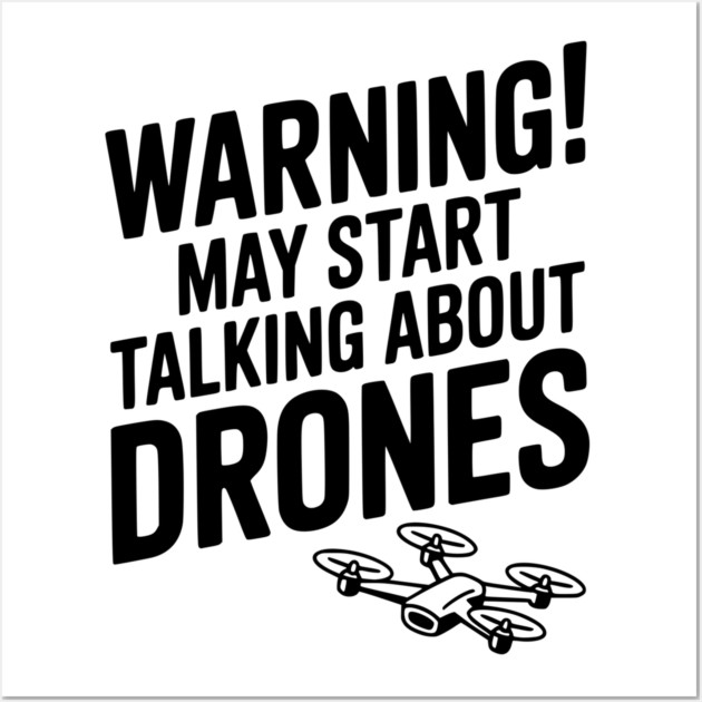 Warning! May Start Talking About Drones Wall Art by Frank Ring