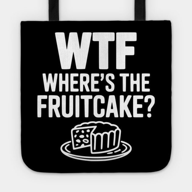 WTF Where's the Fruitcake? Tote by Frank Ring