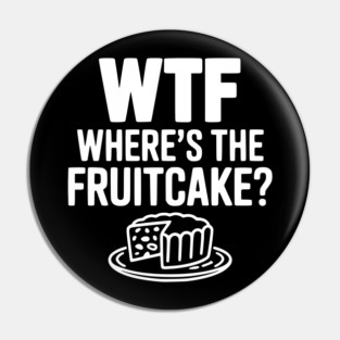 WTF Where's the Fruitcake? Pin