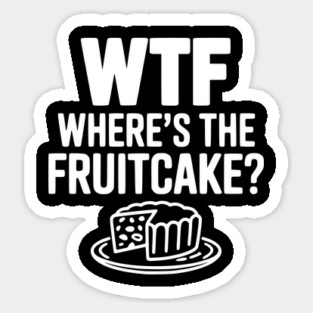 WTF Where's the Fruitcake? Sticker