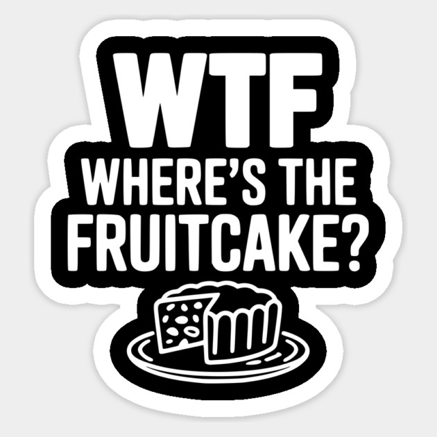 WTF Where's the Fruitcake? Sticker by Frank Ring